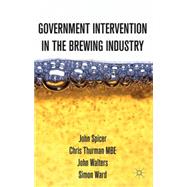 Government Intervention in the Brewing Industry by Spicer, John; Thurman, Chris; Walters, John; Ward, Simon, 9781137305725