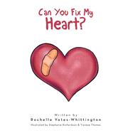 Can You Fix My Heart? by Yates-whittington, Rochelle; Richardson, Stephanie; Thomas, Travese, 9781796065725