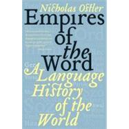 Empires of the Word by Ostler, Nicholas, 9780060935726
