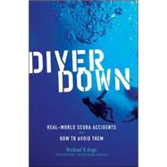 Diver Down Real-World SCUBA Accidents and How to Avoid Them by Ange, Michael, 9780071445726