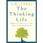 The Thinking Life How to Thrive in the Age of Distraction by Forni, P. M., 9780312625726