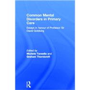 Common Mental Disorders in Primary Care: Essays in Honour of Professor David Goldberg by Tansella,Michele, 9780415205726