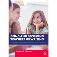 Being and Becoming Teachers of Writing by Andrew P. Johnson, 9781032355726