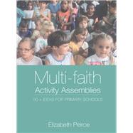 Multi-Faith Activity Assemblies: 90+ Ideas for Primary Schools by Peirce; Elizabeth, 9781138145726