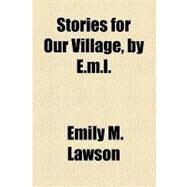 Stories for Our Village, by E.m.l. by Lawson, Emily M., 9781154505726