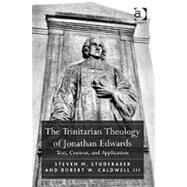 The Trinitarian Theology of Jonathan Edwards: Text, Context, and Application by Studebaker,Steven M., 9781409405726