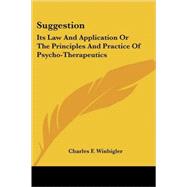 Suggestion: Its Law and Application or the Principles and Practice of Psycho-therapeutics by Winbigler, Charles F., 9781425485726