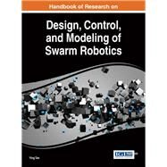 Handbook of Research on Design, Control, and Modeling of Swarm Robotics by Tan, Ying, 9781466695726