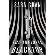 The Infinite Blacktop A Novel by Gran, Sara, 9781501165726