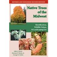 Native Trees of the Midwest: Identification, Wildlife Values, and Landscaping Use by Weeks, Sally S., 9781557535726