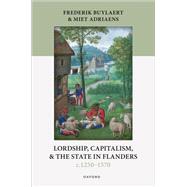 Lordship, Capitalism, and the State in Flanders (c. 1250�1570) by Buylaert, Frederik; Adriaens, Miet, 9780198945727