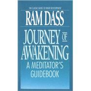 Journey of Awakening A Meditator's Guidebook by Dass, Ram; Goleman, Daniel; Bonner, Dwarkanath; Borglum, Dale; Piazza, Vincent, 9780553285727