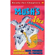 Mush's Jazz Adventure by Pinkwater, Daniel; Pinkwater, Jill, 9780689845727