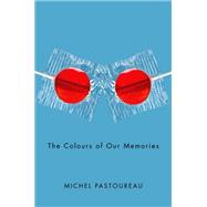 The Colours of Our Memories by Pastoureau, Michel, 9780745655727