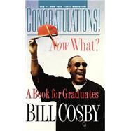 Congratulations! Now What? A Book for Graduates by Cosby, Bill, 9780786865727