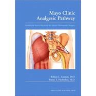 Mayo Clinic Analgesic Pathway: Peripheral Nerve Blockade for Major Orthopedic Surgery by Lennon; Robert L., 9780849395727