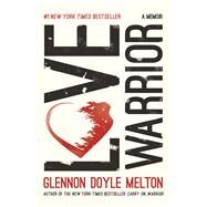 Love Warrior A Memoir by Melton, Glennon Doyle, 9781250075727