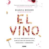 El vino Un viaje irreverente por la subcultura de sommeliers, enlogos y bebedores by Bosker, Bianca, 9786075275727