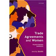 Trade Agreements and Women Transcending Barriers by Bahri, Amrita, 9780198935728