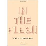 In the Flesh Poems by O'Riordan, Adam, 9780393345728