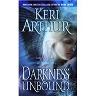 Darkness Unbound A Dark Angels Novel by Arthur, Keri, 9780440245728