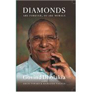 DIAMONDS ARE FOREVER SO ARE MORALS Autobiography of Govind Dholakia by Tiwari, Arun, 9780670095728