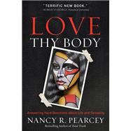 Love Thy Body by Pearcey, Nancy R., 9780801075728