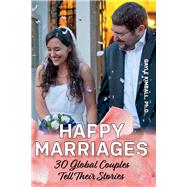 Happy Marriages 30 Global Couples Tell Their Stories by Kimball, Gayle, 9780938795728