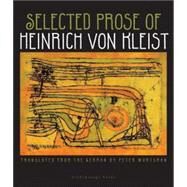 Selected Prose of Heinrich Von Kleist by von Kleist, Heinrich; Wortsman, Peter, 9780981955728