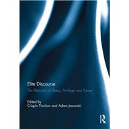 Elite Discourse: The rhetorics of status, privilege and power by Thurlow; Crispin, 9781138295728