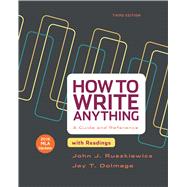 How to Write Anything with Readings with 2016 MLA Update A Guide and Reference by Ruszkiewicz, John J.; Dolmage, Jay T., 9781319085728