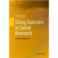 Using Statistics in Social Research by Lynch, Scott M., 9781461485728