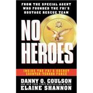 No Heroes Inside the FBI's Secret Counter-Terror Force by Coulson, Danny O; Shannon, Elaine, 9781501145728