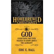 The Homebrewed Christianity Guide to God by Hall, Eric E., 9781506405728