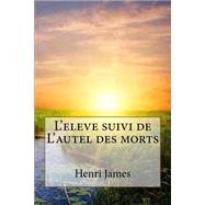 L'eleve Suivi De L'autel Des Morts by James, Henri, 9781523475728