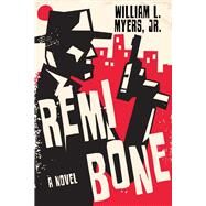 Remi Bone  A Novel by Myers, William L., 9781608095728