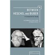 Between Heschel and Buber by Even-chen, Alexander; Meir, Ephraim, 9781936235728