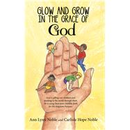 Glow and Grow in the Grace of God by Noble, Ann Lynn; Noble, Carlisle Hope, 9781973625728