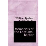 Memorials of the Late Mrs. Barber by Barber, Anne Barber William, 9780559205729