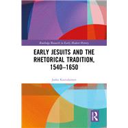 Early Jesuits and the Rhetorical Tradition by Jaska Kainulainen, 9781003855729