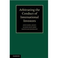 Arbitrating the Conduct of International Investors by Amado, Jose Daniel; Kern, Jackson Shaw; Rodriguez, Martin Doe, 9781108415729