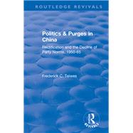Revival: Politics and Purges in China (1980): Rectification and the Decline of Party Norms, 1950-65 by Teiwes; Frederick C, 9781138045729