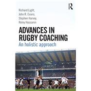 Advances in Rugby Coaching: An Holistic Approach by Light; Richard, 9781138805729