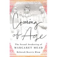 Coming of Age The Sexual Awakening of Margaret Mead by Blum, Deborah Beatriz, 9781250055729