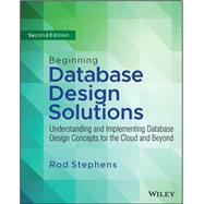 Beginning Database Design Solutions Understanding and Implementing Database Design Concepts for the Cloud and Beyond by Stephens, Rod, 9781394155729