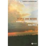 People and Nature : An Introduction to Human Ecological Relations by Moran, Emilio F., 9781405105729