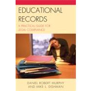 Educational Records A Practical Guide for Legal Compliance by Murphy, Daniel Robert; Dishman, Mike L., 9781607095729
