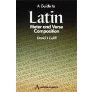 A Guide to Latin Meter and Verse Composition by Califf, David J., Ph.d.; Traupman, John, 9781898855729