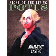 Night of the Living POTUS by Adam-Troy Castro, 9781936535729