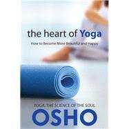 The Heart of Yoga by Osho, 9781938755729